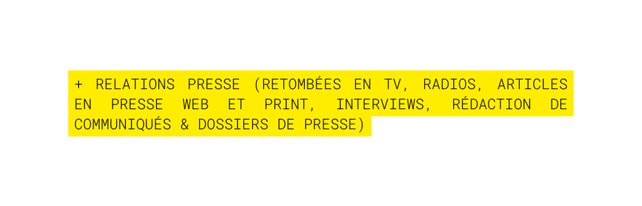 RELATIONS PRESSE RETOMBÉES EN TV RADIOS ARTICLES EN PRESSE WEB ET PRINT INTERVIEWS RÉDACTION DE COMMUNIQUÉS DOSSIERS DE PRESSE